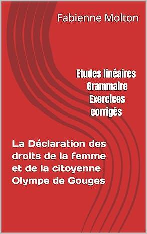 Etudes lineaires grammaire exercices corriges la declaration des droits de la femme et de la citoyenne olympe de gouges en ebook