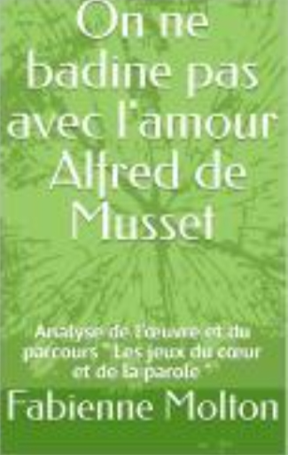 On ne badine pas avec l amour musset ebook bac 2025 analyse de l oeuvre et du parcours bac